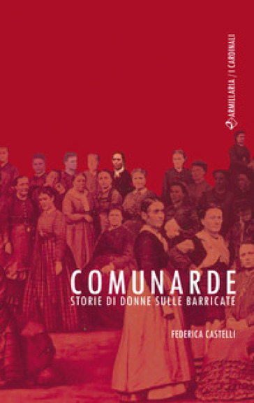 Comunarde. Storie di donne sulle barricate - Federica Castelli