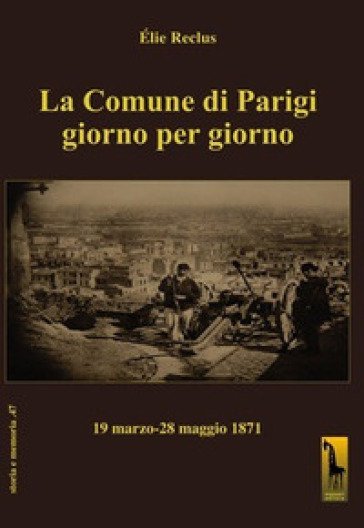 La Comune di Parigi giorno per giorno (19 marzo-28 maggio 1871) - Elie Reclus