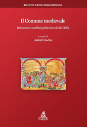 Il Comune medievale. Istituzioni e conflitti politici (secoli XII-XIV)