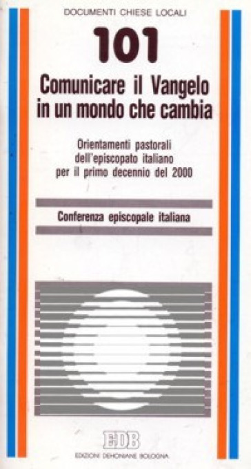 Comunicare il Vangelo in un mondo che cambia. Orientamenti pastorali dell'episcopato italiano per il primo decennio del 2000