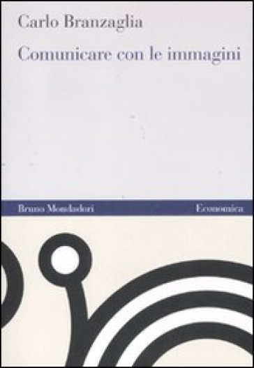 Comunicare con le immagini - Carlo Branzaglia