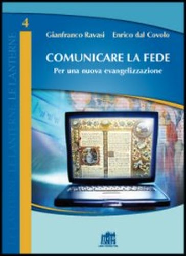 Comunicare la fede. Per una nuova evangelizzazione - Gianfranco Ravasi - Enrico Dal Covolo