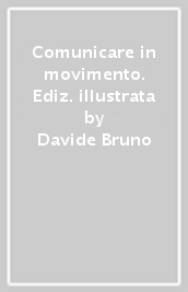 Comunicare in movimento. Ediz. illustrata