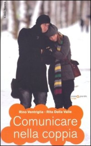 Comunicare nella coppia - Rino Ventriglia - Rita Della Valle
