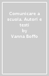 Comunicare a scuola. Autori e testi