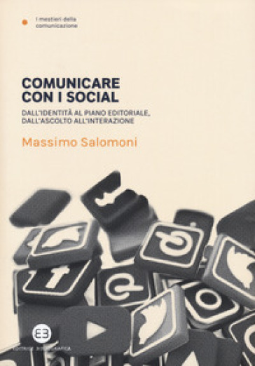 Comunicare con i social. Dall'identità al piano editoriale, dall'ascolto all'interazione - Massimo Salomoni