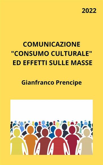 Comunicazione Consumo Culturale ed Effetti sulle Masse - Gianfranco Prencipe