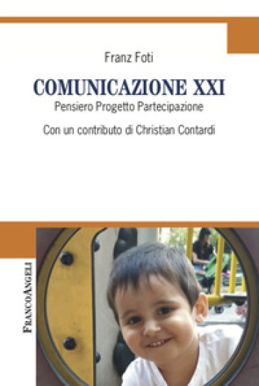 Comunicazione XXI. Pensiero, Progetto, Partecipazione - Franz Foti