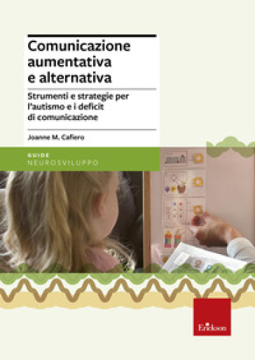 Comunicazione aumentativa e alternativa. Strumenti e strategie per l'autismo e i deficit di comunicazione - Joanne M. Cafiero