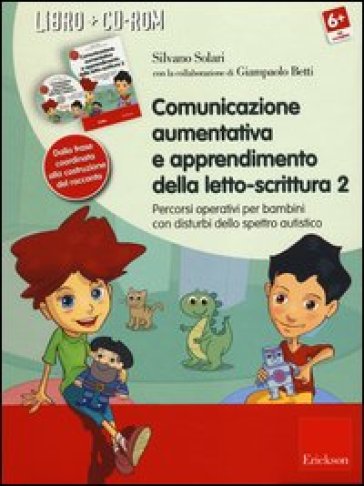 Comunicazione aumentativa e apprendimento della letto-scrittura. Percorsi operativi per bambini con disturbi dello spettro autistico. Con CD-ROM. Vol. 2: Dalla frase coordinata alla costruzione del racconto - Silvano Solari