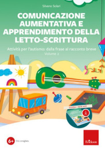 Comunicazione aumentativa e apprendimento della letto-scrittura. Con app. Vol. 2: Attività per l'autismo: dalla frase al racconto breve - Silvano Solari