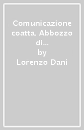 Comunicazione coatta. Abbozzo di un modello di analisi critica della relazione comunicativa