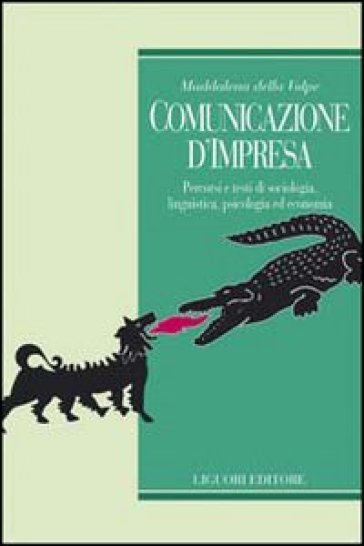 Comunicazione d'impresa. Percorsi e testi di sociologia, linguistica, psicologia ed economia - Maddalena Della Volpe