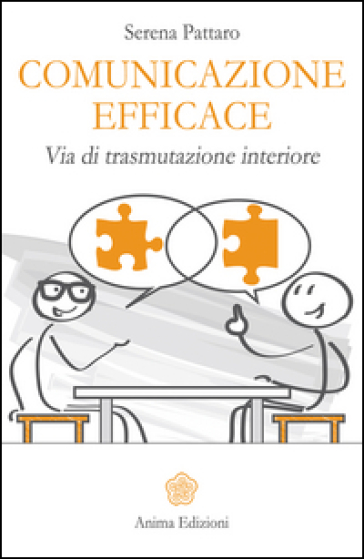 Comunicazione efficace. Via di trasmutazione interiore - Serena Pattaro