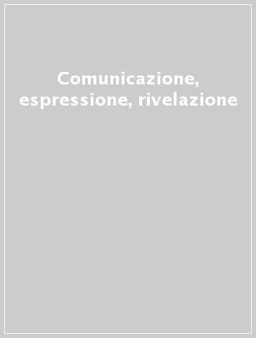 Comunicazione, espressione, rivelazione