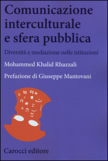 Comunicazione interculturale e sfera pubblica. Diversità e mediazioni nelle istituzioni - Mohammed Khalid Rhazzali
