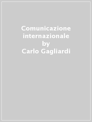 Comunicazione internazionale - Carlo Gagliardi