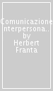 Comunicazione interpersonale. Teoria e pratica