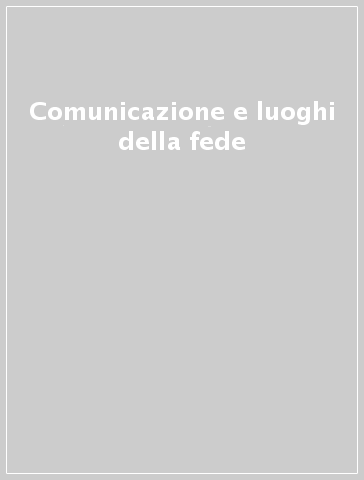 Comunicazione e luoghi della fede