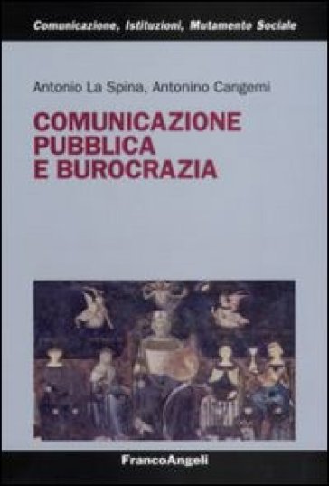 Comunicazione pubblica e burocrazia - Antonio La Spina - Antonino Cangemi