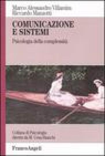 Comunicazione e sistemi. Psicologia della complessità - Marco Alessandro Villamira - Riccardo Manzotti