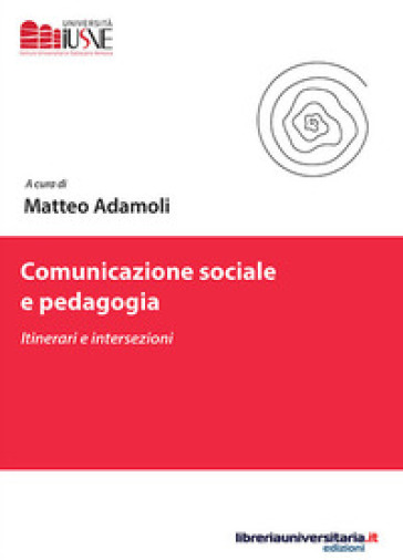 Comunicazione sociale e pedagogia. Itinerari e intersezioni