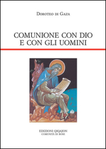 Comunione con Dio e con gli uomini. Vita di abba Dositeo. Insegnamenti spirituali, Lettere e Detti - Doroteo di Gaza