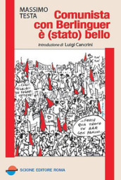 Comunista con Berlinguer è (stato) bello