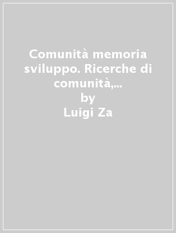 Comunità memoria sviluppo. Ricerche di comunità, intervento culturale e progetti di sviluppo nell'Italia meridionale - Luigi Za