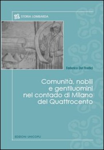 Comunità, nobili e gentiluomini nel contado di Milano del Quattrocento - Federico Del Tredici