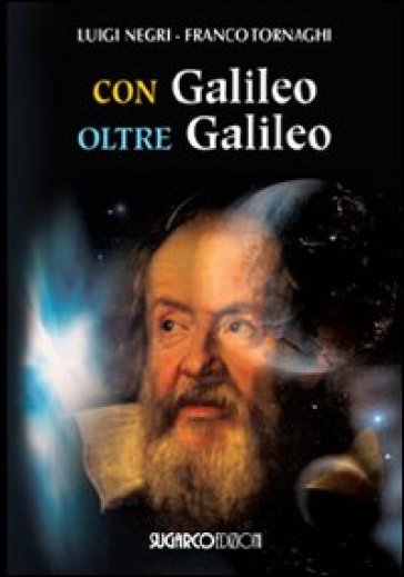 Con Galileo oltre Galileo - Luigi Negri - Franco Tornaghi
