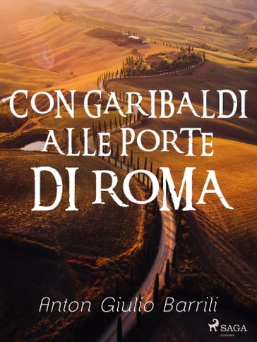 Con Garibaldi alle porte di Roma - Anton Giulio Barrili