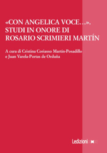 «Con angelica voce...». Studi in onore di Rosario Scrimieri Martin. Ediz. italiana, ingles...