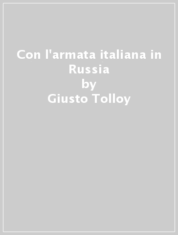 Con l'armata italiana in Russia - Giusto Tolloy