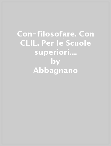 Con-filosofare. Con CLIL. Per le Scuole superiori. Con e-book. Con espansione online. Vol. 1 - Abbagnano - Fornero