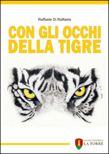 Con gli occhi della tigre - Raffaele Di Raffaele