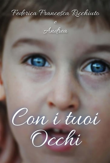 Con i tuoi occhi - Andrea - Federica Francesca Ricchiuto