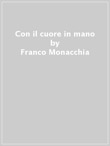 Con il cuore in mano - Franco Monacchia