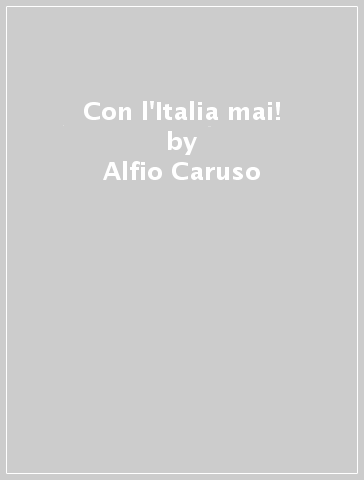 Con l'Italia mai! - Alfio Caruso