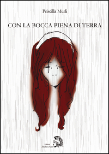 Con la bocca piena di terra - Priscilla Murli