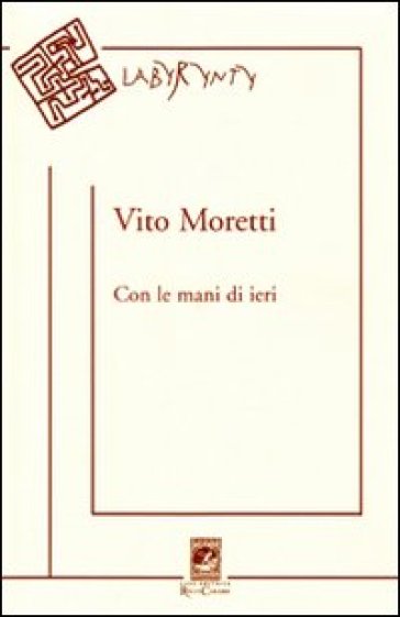 Con le mani di ieri - Vito Moretti