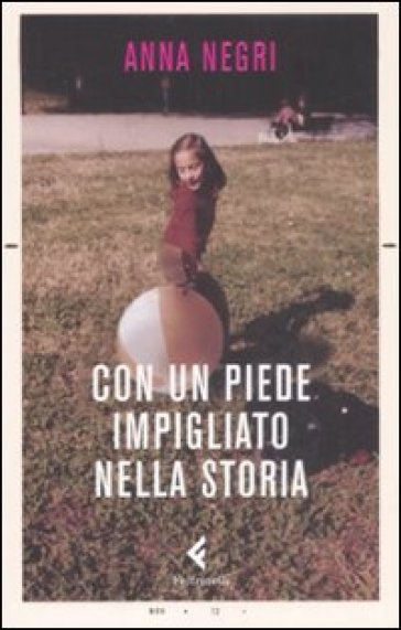 Con un piede impigliato nella storia - Anna Negri