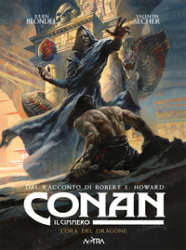 Conan il cimmero. 12: L' ora del dragone - Robert Ervin Howard - Julien Blondel