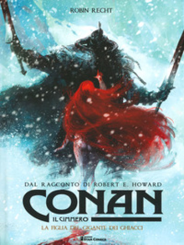 Conan il cimmero. 4: La figlia del gigante dei ghiacci - Robert Ervin Howard - Robin Recht