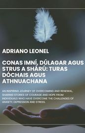 Conas Imní, Dúlagar agus Strus a Shárú: Turas Dóchais agus Athnuachana