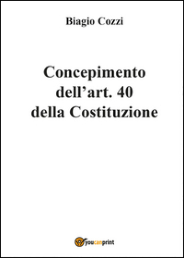 Concepimento dell'art. 40 della Costituzione - Biagio Cozzi