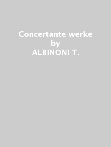 Concertante werke - ALBINONI T.