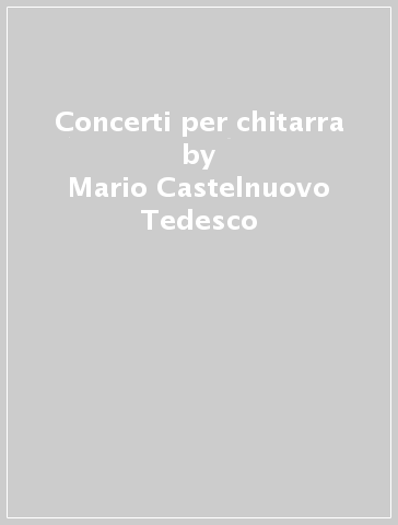Concerti per chitarra - Mario Castelnuovo-Tedesco - Liat Cohen - Maurice Ravel