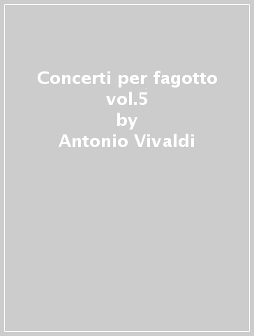 Concerti per fagotto vol.5 - Antonio Vivaldi