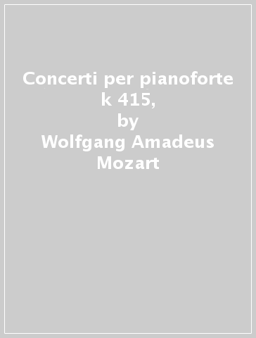 Concerti per pianoforte k 415, - Wolfgang Amadeus Mozart